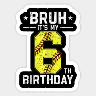 6 Year Old Birthday Softball Bruh It'S My 6Th Birthday Sticker